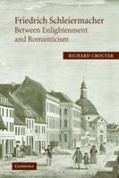 Friedrich Schleiermacher: Between Enlightenment and Romanticism (Cambridge Studies in Religion & Critical Thought) 0521012015 Book Cover