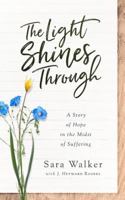 The Light Shines Through: A Story of Hope in the Midst of Suffering 168426040X Book Cover