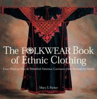 The Folkwear Book of Ethnic Clothing: Easy Ways to Sew & Embellish Fabulous Garments from Around the World 1579901999 Book Cover