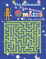 The astronaut finds asteroid - Mazes for kids and adults: Activity book for kids challengenig 20 level teasers by difficulty - developing problem ... skills B087SKQ7MX Book Cover