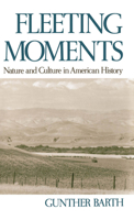 Fleeting Moments: Nature and Culture in American History 0195062965 Book Cover