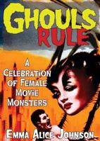 Ghouls Rule: A Celebration of Female Movie Monsters 1648416292 Book Cover