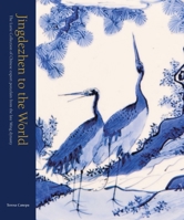 Jingdezhen to the World: The Lurie Collection of Chinese Export Porcelain from the Late Ming Dynasty 191216809X Book Cover