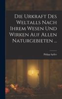 Die Urkraft Des Weltalls Nach Ihrem Wesen Und Wirken Auf Allen Naturgebieten ... B0BM8DRZRL Book Cover