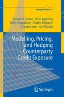 Modelling, Pricing, and Hedging Counterparty Credit Exposure: A Technical Guide 3642044530 Book Cover