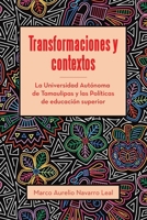 Transformaciones y contextos: La Universidad Autónoma de Tamaulipas y las Políticas de educación superior (Spanish Edition) 1506554164 Book Cover