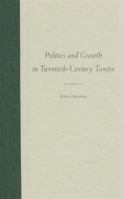 Politics and Growth in Twentieth-Century Tampa (The Florida History and Culture Series) 0813020832 Book Cover