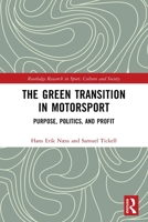 The Green Transition in Motorsport: Purpose, Politics, and Profit 1032665068 Book Cover