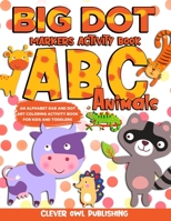 BIG DOT Markers Activity Book: ABC Animals: An Alphabet Dab And Dot Art Coloring Activity Book for Kids and Toddlers: Do a Dot Page Activity Pad | ... for Kids) (Big Dot Marker Activity Books) B08BW79T17 Book Cover
