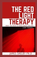 The Red Light Therapy: What You Need to Know about the Red Light Therapy B08HGNS3S6 Book Cover