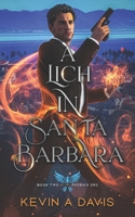 A Lich in Santa Barbara: Book Two of The Phoenix DRC B0GZVJFWTG Book Cover