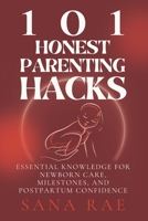 101 Honest Parenting Hacks: Real-Life Fixes for Sleep, Feeding, and Everyday Baby Struggles B0FSZKB77F Book Cover