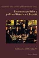 Literatura Pol�tica Y Pol�tica Literaria En Espa�a: del Desastre del 98 a Felipe VI 3034318898 Book Cover