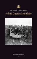 La Breve Storia della Prima Guerra Mondiale: Le battaglie sul fronte occidentale e orientale, la guerra chimica e la sconfitta della Germania che port 9493298701 Book Cover