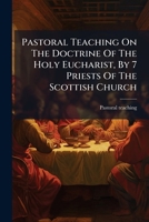 Pastoral Teaching on the Doctrine of the Holy Eucharist, by 7 Priests of the Scottish Church 1179345940 Book Cover