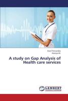 A study on Gap Analysis of Health care services 3659434582 Book Cover