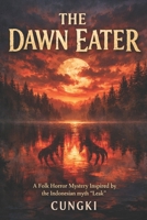 THE DAWN EATER: A Folk Horror Mystery Inspired by the Indonesian myth “Leak” B0GRBC4G6F Book Cover