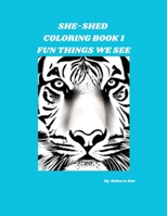 SHE-SHED COLORING BOOK 1: Fun Things We See B0C87MCLYJ Book Cover