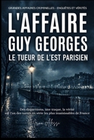L'AFFAIRE GUY GEORGES - Le tueur de l'Est parisien: GRANDES AFFAIRES CRIMINELLES - ENQUÊTES ET VÉRITÉS (French Edition) B0H1KWSHX1 Book Cover