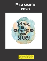 Planner 2020 Dream Big and Create your own Story Quote: Yearly, Monthly, Weekly, Daily and Hourly Planner size 8.5 Inch x 11 Inch 99 books 1677969547 Book Cover