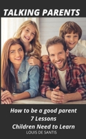 Talking Parents : How to Be a Good Parent 7 Lessons Children Need to Learn 1679865544 Book Cover