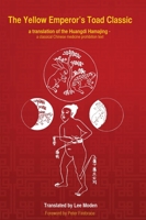 The Yellow Emperor's Toad Classic. A translation of the Huangdi Hama Jing: A Classical Chinese Medicine Prohibition Text 1998991202 Book Cover