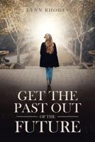 Get the Past Out of the Future 1641401478 Book Cover