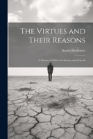 The Virtues and Their Reasons: A System of Ethics for Society and Schools 1021346764 Book Cover