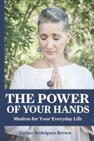The Power Of Your Hands: Mudras For Your Everyday Life 0578241293 Book Cover