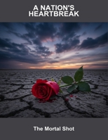 A Nation'S Heartbreak: The Mortal Shot B0FQ4DRLW6 Book Cover