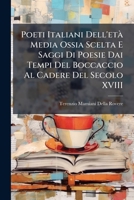 Poeti Italiani Dell'età Media Ossia Scelta E Saggi Di Poesie Dai Tempi Del Boccaccio Al Cadere Del Secolo XVIII 114909284X Book Cover