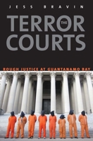 Terror Courts: Rough Justice at Guantanamo Bay 0300205597 Book Cover