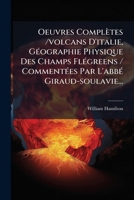 Oeuvres Completes /Volcans D'Italie, G Ographie Physique Des Champs FL Greens / Comment Es Par L'Abb Giraud-Soulavie... 1274944783 Book Cover