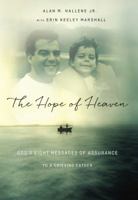 The Hope of Heaven: God's Eight Messages of Assurance to a Grieving Father 071802205X Book Cover