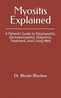 Myositis Explained: A Patient’s Guide to Polymyositis, Dermatomyositis, Diagnosis, Treatment, and Living Well B0F25SMF63 Book Cover