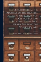 Extracts From the Records of the Trustees of the Public Library of the City of Boston Relative to the New Library Building on Copley Square 1014706882 Book Cover