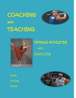 Coaching and Teaching Female Athletes and Dancers 1393895735 Book Cover