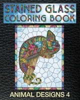 Animal Designs 4 Stained Glass Coloring Book : 30 Animal Stain Glass Windows to Test Your Coloring and Shading Skills 1708854053 Book Cover
