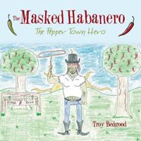 The Masked Habanero: The Pepper Town Hero 1490835474 Book Cover