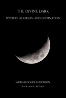 The Divine Dark: Mystery as Origin and Destination B0863VPJQ6 Book Cover