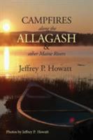 Campfires along the Allagash: & Other Maine Rivers 1944386300 Book Cover