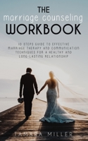 THE MARRIAGE COUNSELING WORKBOOK: 10 STEPS GUIDE TO EFFECTIVE MARRIAGE THERAPY AND COMMUNICATION TECHNIQUES FOR A HEALTHY AND LONG LASTING RELATIONSHIP B08MSVJDNP Book Cover