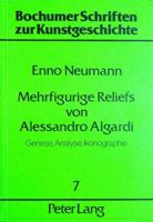 Mehrfigurige Reliefs Von Alessandro Algardi: Genese, Analyse, Ikonographie 382045621X Book Cover