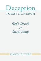 Deception Today's Church: God's Church or Satan's Army? 1462401244 Book Cover