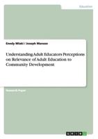 Understanding Adult Educators Perceptions on Relevance of Adult Education to Community Development 3656205787 Book Cover