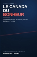 LE CANADA DU BONHEUR: Transformer les crises de l'État en puissance d'influence d'ici 2040 (French Edition) 2982442612 Book Cover