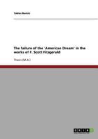 The failure of the 'American Dream' in the works of F. Scott Fitzgerald 3638866378 Book Cover