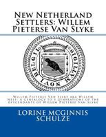 New Netherland Settlers: Willem Pieterse Van Slyke Aka Willem Neef: A Genealogy to 5 Generations of the Descendants of Willem Pieterse Van Slyke 0968074421 Book Cover