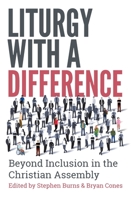 Liturgy with a Difference: Beyond Inclusion in the Christian Assembly 033405740X Book Cover