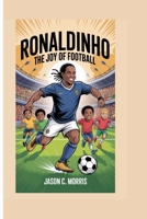 RONALDINHO: THE JOY OF FOOTBALL B0FHF2R59W Book Cover